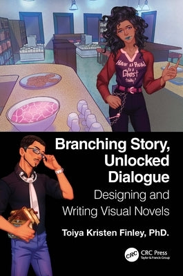 Branching Story, Unlocked Dialogue: Designing and Writing Visual Novels by Finley, Toiya Kristen
