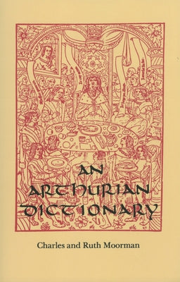 An Arthurian Dictionary by Moorman, Charles