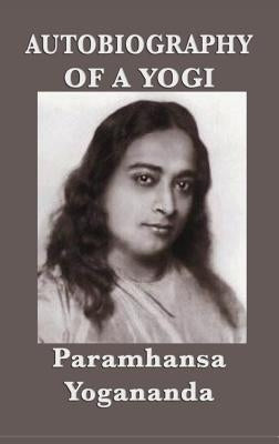 Autobiography of a Yogi by Yogananda, Paramhansa