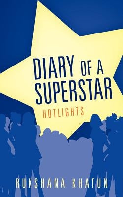 Diary of a Superstar: Hotlights by Rukshana Khatun