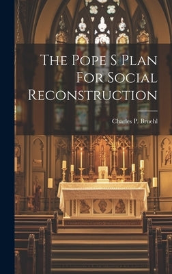 The Pope S Plan For Social Reconstruction by Bruehl, Charles P.
