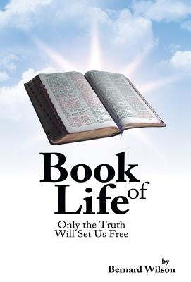 Book of Life: Only the Truth Will Set Us Free by Wilson, Bernard