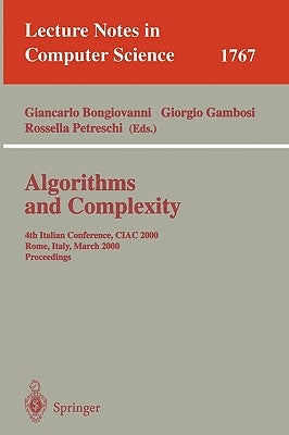 Algorithms and Complexity: 4th Italian Conference, Ciac 2000 Rome, Italy, March 1-3, 2000 Proceedings by Bongiovanni, Giancarlo