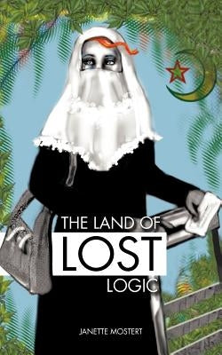 The Land of Lost Logic by Mostert, Janette