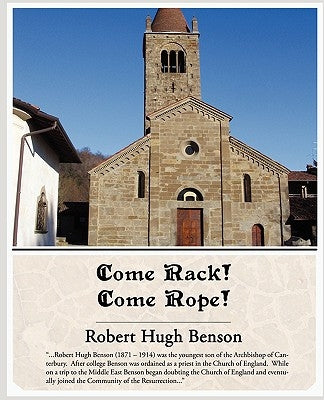 Come Rack! Come Rope! by Benson, Robert Hugh