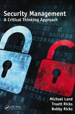 Security Management: A Critical Thinking Approach by Land, Michael