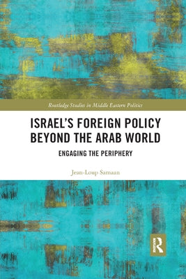 Israel's Foreign Policy Beyond the Arab World: Engaging the Periphery by Samaan, Jean-Loup