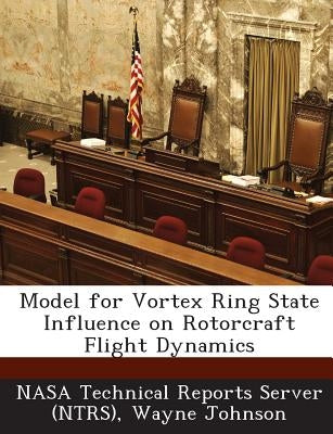 Model for Vortex Ring State Influence on Rotorcraft Flight Dynamics by Nasa Technical Reports Server (Ntrs)
