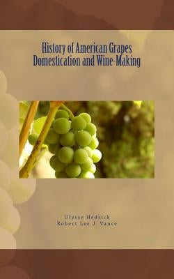 History of American Grapes Domestication and Wine-Making by Vance, Robert Lee J.