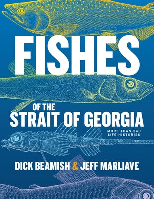Fishes of the Strait of Georgia: More Than 240 Life Histories by Beamish, Dick
