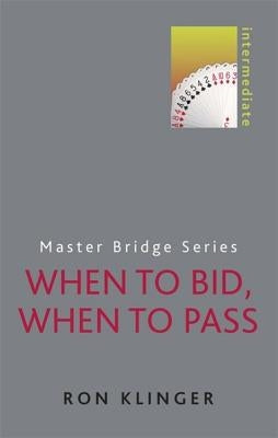 When to Bid, When to Pass: Intermediate by Klinger, Ron