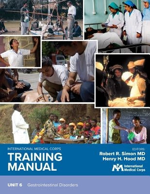 International Medical Corps Training Manual: Unit 6: Gastrointestinal Disorders by Simon, Robert R.