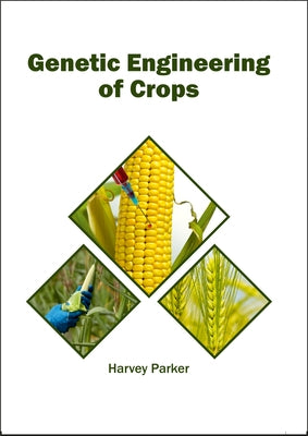 Genetic Engineering of Crops by Parker, Harvey