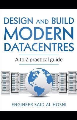 Design and Build Modern Datacentres, A to Z practical guide by Hosni, Engineer Said Al
