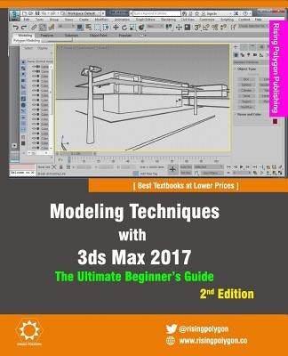Modeling Techniques with 3ds Max 2017 - The Ultimate Beginner's Guide, 2nd Edition by Polygon, Rising