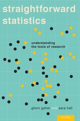 Straightforward Statistics: Understanding the Tools of Research by Geher, Glenn