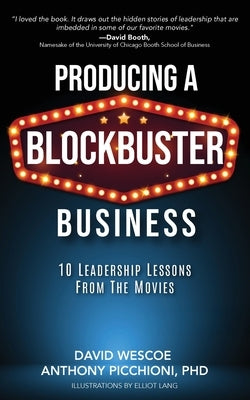 Producing a Blockbuster Business: Ten Leadership Lessons from the Movies by Wescoe, David