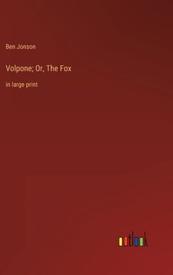 Volpone; Or, The Fox: in large print by Jonson, Ben
