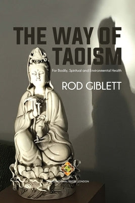 The Way of Taoism: For Bodily, Spiritual and Environmental Health by Giblett, Rod