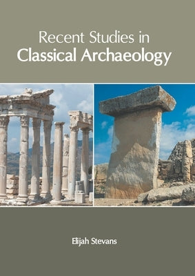 Recent Studies in Classical Archaeology by Stevans, Elijah