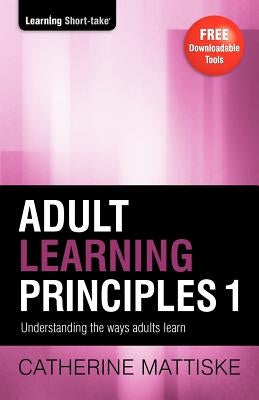 Adult Learning Principles 1 by Mattiske, Catherine