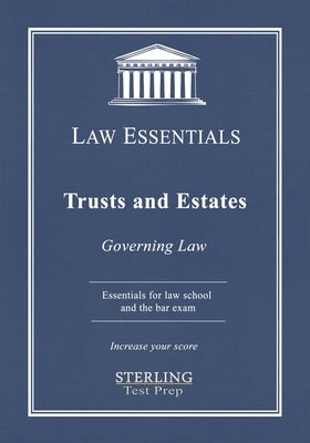 Trusts and Estates, Law Essentials: Governing Law for Law School and Bar Exam Prep by Test Prep, Sterling