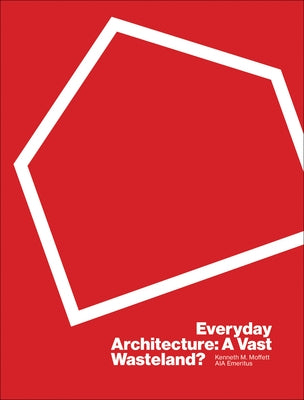 Everyday Architecture: A Vast Wasteland by Moffett, Kenneth M.