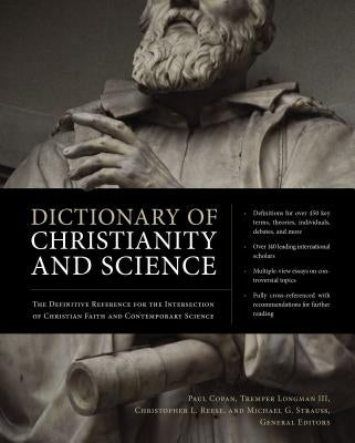 Dictionary of Christianity and Science: The Definitive Reference for the Intersection of Christian Faith and Contemporary Science by Copan, Paul