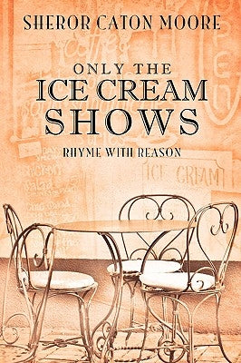 Only the Ice Cream Shows by Moore, Sheror Caton