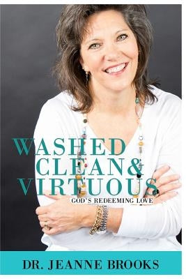 Washed Clean & Virtuous: God's Redeeming Love by Brooks, Jeanne