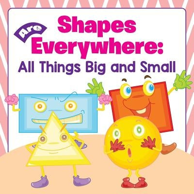 Shapes Are Everywhere: All Things Big and Small by Baby Professor