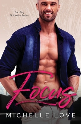 Focus: A Bad Boy Billionaire Contemporary Romance Series by Love, Michelle