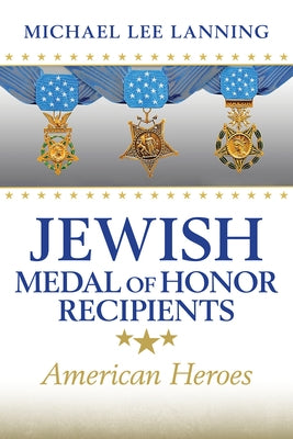 Jewish Medal of Honor Recipients: American Heroes by Lanning, Michael Lee