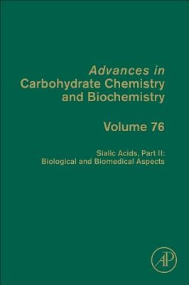 Sialic Acids, Part II: Biological and Biomedical Aspects: Volume 76 by Baker, David C.