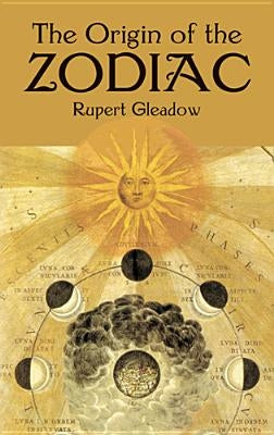 The Origin of the Zodiac by Gleadow, Rupert