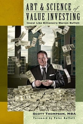 ART & SCIENCE of Value Investing: Invest Like Billionaire Warren Buffett by Thompson, Scott
