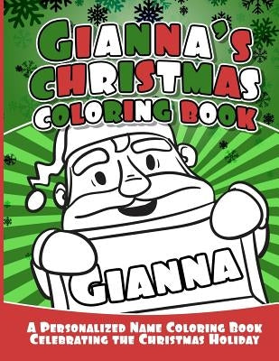Gianna's Christmas Coloring Book: A Personalized Name Coloring Book Celebrating the Christmas Holiday by Garcia, Debbie