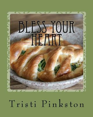 Bless Your Heart: Low-sodium Recipes for a Heart-healthy Lifestyle by Pinkston, Tristi