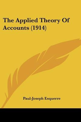 The Applied Theory Of Accounts (1914) by Esquerre, Paul-Joseph