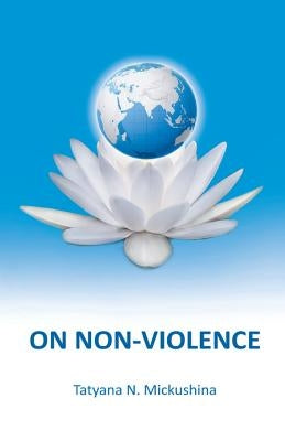On Non-violence by Mickushina, Tatyana N.