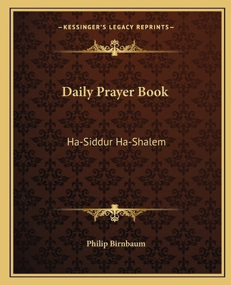 Daily Prayer Book: Ha-Siddur Ha-Shalem by Birnbaum, Philip