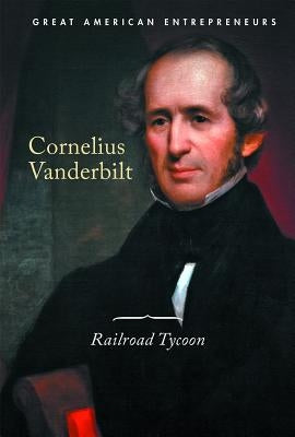 Cornelius Vanderbilt: Railroad Tycoon by Schumacher, Cassandra