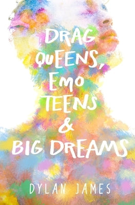 Drag Queens, Emo Teens & Big Dreams by James, Dylan