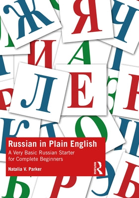 Russian in Plain English: A Very Basic Russian Starter for Complete Beginners by Parker, Natalia V.