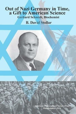 Out of Nazi Germany in Time, a Gift to American Science: Gerhard Schmidt, Biochemist, Transactions, American Philosophical Society (Vol. 104, Part 1) by Stollar, B. David