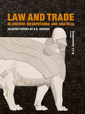 Law and Trade in Ancient Mesopotamia and Anatolia: Selected Papers by K.R. Veenhof by Kouwenberg, N. J. C.