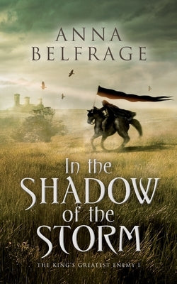In the Shadow of the Storm: The King's Greatest Enemy #1 by Belfrage, Anna