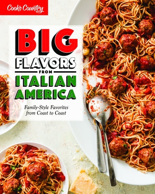 Big Flavors from Italian America: Family-Style Favorites from Coast to Coast by America's Test Kitchen