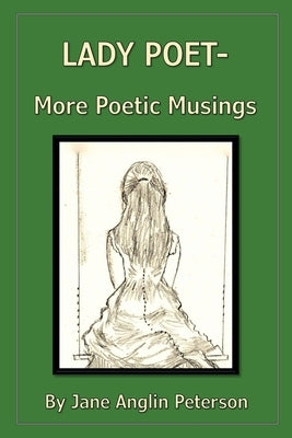 Lady Poet - More Poetic Musings by Peterson, Jane Anglin