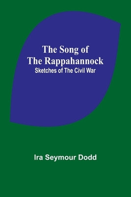 The Song of the Rappahannock: Sketches of the Civil War by Seymour Dodd, Ira